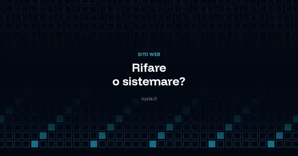 Rifare il sito o sistemarlo? Come capire da che parte stai
